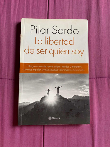 La Libertad De Ser Quien Soy - Pilar Sordo - Planeta