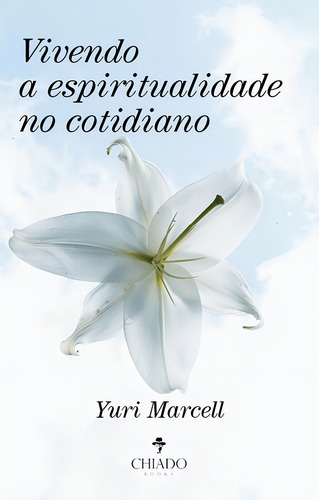 Vivendo a espiritualidade no cotidiano, de Marcell, Yuri. Editorial CHIADO EDITORA, capa mole em português, 2021