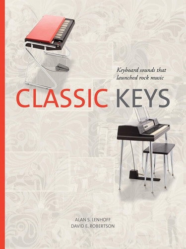 Classic Keys: Keyboard Sounds That Launched Rock Music, De Alan Lenhoff. Editorial University Of North Texas Press, Tapa Dura En Inglés, 2019