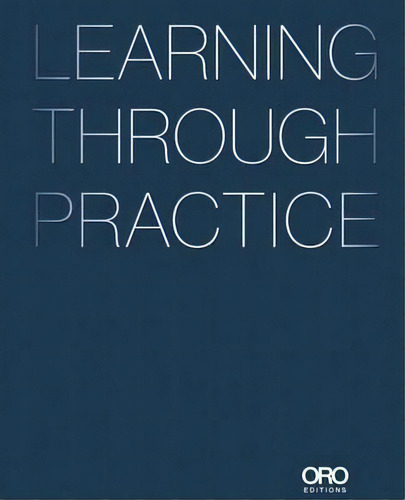 Learning Through Practice, De Rogers Partners Architects. Editorial Oro Editions, Tapa Dura En Inglés