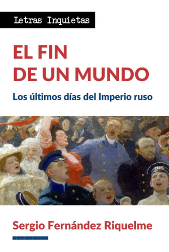 Libro: El Fin De Un Mundo: Los Últimos Días Del Imperio Ruso