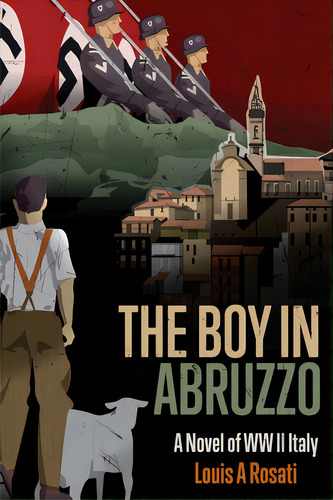 The Boy In Abruzzo: A Novel Of Ww Ii Italy, De Rosati, Louis A.. Editorial Lightning Source Inc, Tapa Blanda En Inglés