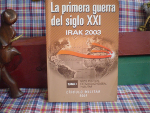 La Primera Guerra Siglo Xxi-irak 2003-tomo I-m.b.estado-2004