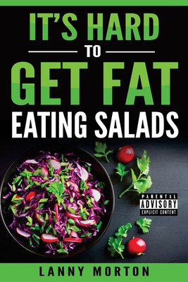 Libro It's Hard To Get Fat Eating Salads: This Idiot's Gu...