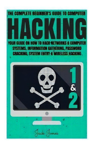 Hacking : The Complete Beginner's Guide To Computer Hacking: Your Guide On How To Hack Networks A..., De Jack Jones. Editorial Createspace Independent Publishing Platform, Tapa Blanda En Inglés, 2017