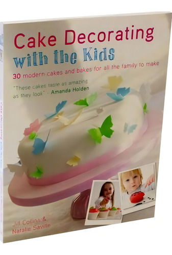 Cake Decorating With The Kids : 30 Modern Cakes And Bakes For All The Family To Make, De Jill Collins. Editorial David & Charles, Tapa Blanda En Inglés
