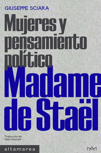 Madame De Staël: Mujeres Y Pensamiento Politico, De Giuseppe Sciara. Editorial Altamarea, Edición 1 En Español