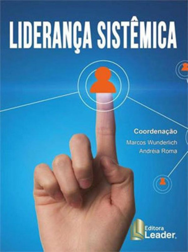 Liderança Sistêmica, De Roma, Andreia / Wunderlich, Marcos. Editora Leader Editora, Capa Mole, Edição 1ª Edição - 2019 Em Português