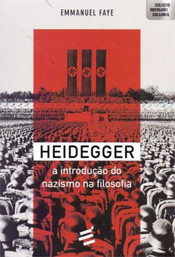 Heidegger - A Introduçao Do Nazismo Na Filosofia, De Faye, Emmanuel. Editora E Realizaçoes, Capa Mole, Edição 1ªedição - 2015 Em Português
