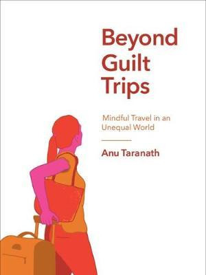 Libro Beyond Guilt Trips : Mindful Travel In An Unequal W...