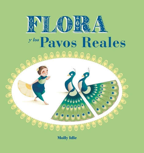 Flora Y Los Pavos Reales, De Molly Idle. Editorial Barbara Fiore Editora, Tapa Blanda En Español