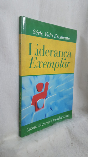 Livro Liderança Exemplar - Série Vida Excelente - Círcero Bezerra E Josadak Lima - Editora Do Autor (Usado)