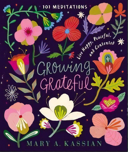 Growing Grateful : Live Happy, Peaceful, And Contented, De Mary A. Kassian. Editorial Thomas Nelson Publishers, Tapa Dura En Inglés