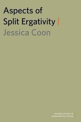 Aspects Of Split Ergativity - Jessica Coon