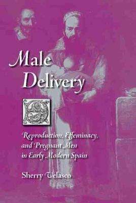 Male Delivery : Reproduction, Effeminacy, And Pregnant Me...