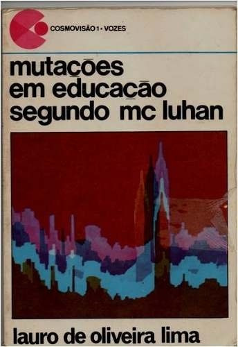 Mutações Em Educação Segundo Mc Luhan - Lauro De Oliveira