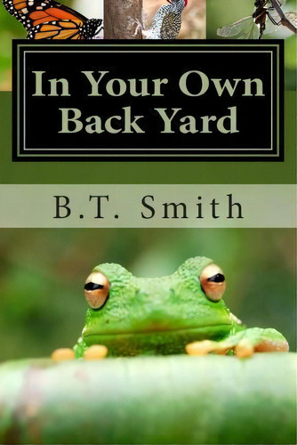 In Your Own Back Yard, De B T Smith. Editorial Createspace Independent Publishing Platform, Tapa Blanda En Inglés