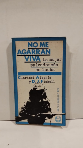 No Me Agarran Viva - La Mujer Salvadoreña En Lucha-c.alegria