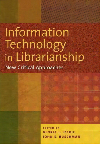 Information Technology In Librarianship : New Critical Approaches, De Gloria J. Leckie. Editorial Abc-clio, Tapa Blanda En Inglés, 2008