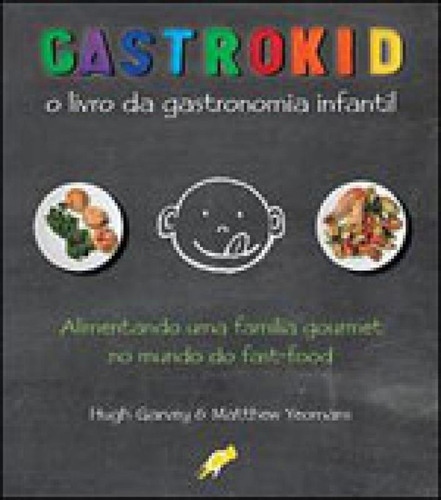 Gastrokid: O Livro Da Gastronomia Infantil, De Garvey, Hugh. Editora Gaia Editora, Capa Mole, Edição 1ª Ediçao - 2011 Em Português