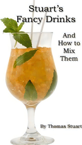 Stuart's Fancy Drinks And How To Mix Them: And How To Mix Them, De Thomas Stuart., Vol. 1. Editorial Createspace Independent Publishing Platform, Tapa Blanda En Inglés