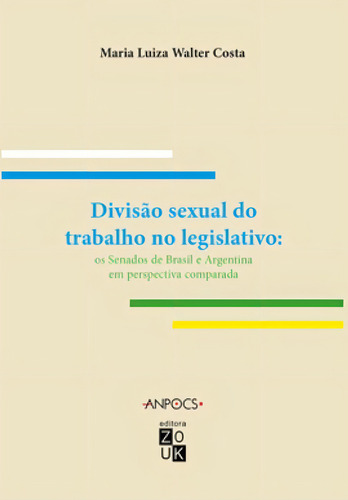 Divisão Sexual Do Trabalho No Legislativo: Os Senados De Brasil E Argentina Em Perspectiva Comprada, De Costa, Maria Luiza Walter. Editora Zouk, Capa Mole Em Português