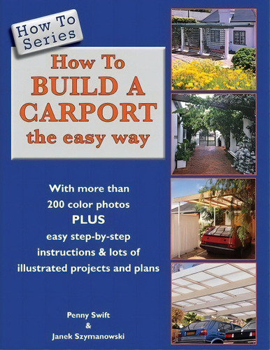 How To Build A Carport: The Easy Way, De Penny Swift. How To Series, Vol. 1. Editorial Pjs Design Workshop, Tapa Blanda En Inglés