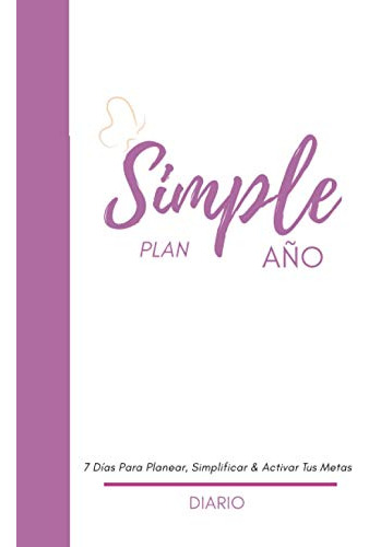 Simple Año Diario: 7 Dias Para Planear Simplificar & Activar