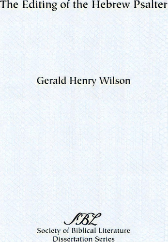 The Editing Of The Hebrew Psalter, De Gerald Henry Wilson. Society Of Biblical Literature Dissertation Series, Vol. 1. Editorial Scholars Press, Tapa Blanda En Inglés