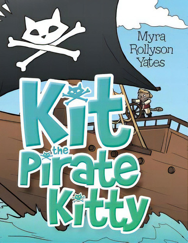 Kit The Pirate Kitty, De Yates, Myra Rollyson. Editorial Archway Pub, Tapa Blanda En Inglés