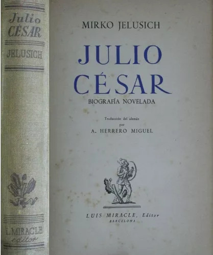 Mirko Jelusich: Julio César - Biografía Novelada