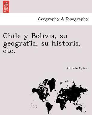 Libro Chile Y Bolivia, Su Geografi A, Su Historia, Etc. -...