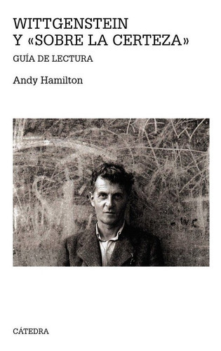 Wittgenstein Y  Sobre La Certeza , De Hamilton, Andy. Editorial Ediciones Cátedra, Tapa Blanda En Español
