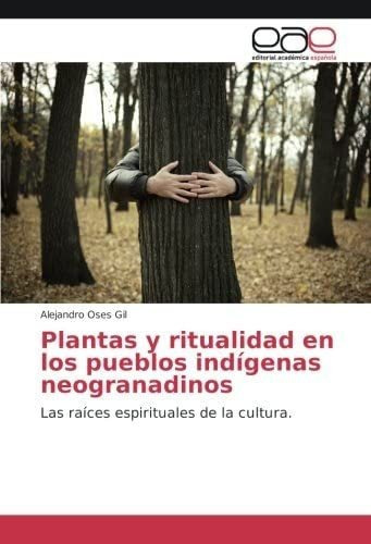 Libro: Plantas Y Ritualidad Pueblos Indígenas Neograna&..