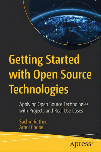 Getting Started With Open Source Technologies: Applying Open Source Technologies With Projects An..., De Rathee, Sachin. Editorial Apress, Tapa Blanda En Inglés