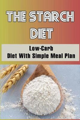 Libro The Starch Diet : Low-carb Diet With Simple Meal Pl...
