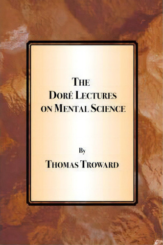 The Dore Lectures On Mental Science, De Thomas Troward., Vol. 1. En Inglés