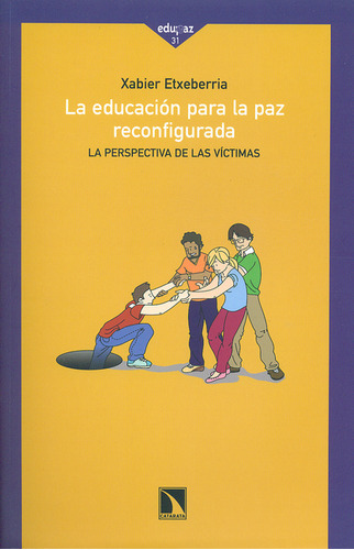 Educación Para La Paz Reconfigurada. La Perspectiva De Las Víctimas, La, De Xabier Etxeberria. Editorial Los Libros De La Catarata, Tapa Blanda, Edición 1 En Español, 2013