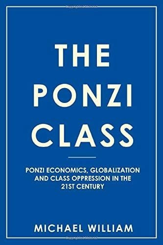 Libro: The Ponzi Class: Ponzi Economics, Globalization And C
