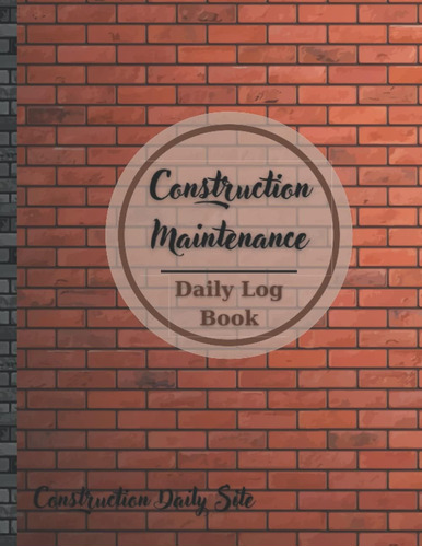 Libro: Construction And Maintenance Daily Log: Construction 