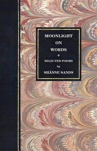 Selected Poems: Moonlight On Words Volume 3, De Shanne Sands. Editorial Footsteps Press, Tapa Blanda En Inglés