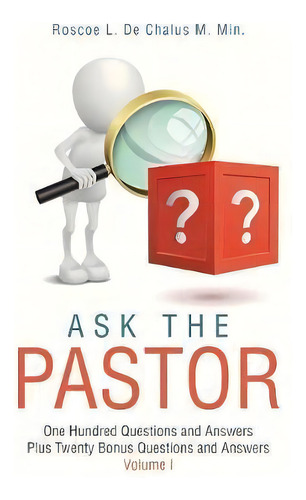 Ask The Pastor: One Hundred Questions And Answers Plus Twenty Bonus Questions And Answers, De Roscoe L De Chalus M Min., Vol. 1. Editorial Westbow Press, Tapa Dura En Inglés