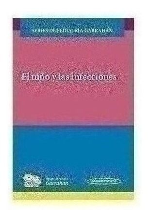 El Niño Y Las Infecciones Series De Pediatría Garrahan - Ho