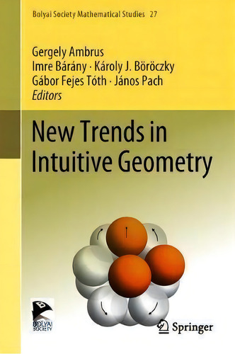 New Trends In Intuitive Geometry, De Gergely Ambrus. Bolyai Society Mathematical Studies, Vol. 1. Editorial Springer-verlag Berlin And Heidelberg Gmbh & Co. Kg, Tapa Dura En Inglés