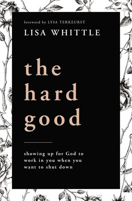 Libro The Hard Good: Showing Up For God To Work In You Wh...