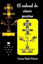 Comprar El Nahual De Cinco Puntas: El Nahual De Cinco Puntas, De Domingo Delgado Solrzano. Editorial Lulu, Tapa Dura, Edición 2008 En Español, 2008