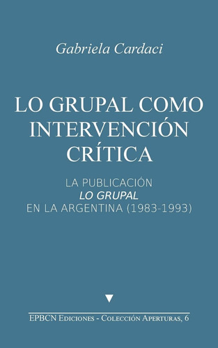 Libro: Lo Grupal Como Intervención Crítica: La Publicación