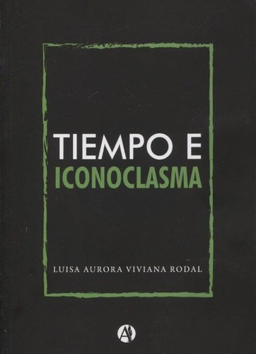 Tiempo E Iconoclasma - Luisa Aurora Viviana Rodal, De Luisa Aurora Viviana Rodal. Editorial Autores De Argentina En Español