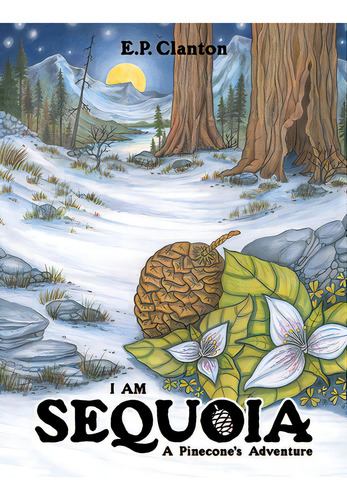 I Am Sequoia - A Pinecone's Adventure, De Clanton, Eric P.., Vol. 1. Editorial Lightning Source Inc, Tapa Dura En Inglés