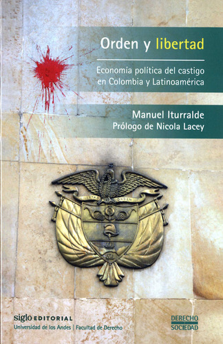 Orden Y Libertad. Economía Política Del Castigo En Colombia Y Latinoamérica, De Manuel Iturralde., Vol. 1. Editorial Siglo Editorial, Tapa Blanda, Edición 1 En Español, 2022